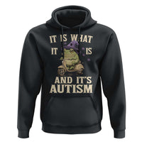 Funny It Is What It Is And It's Autism Hoodie Meme Autism Awareness Frog