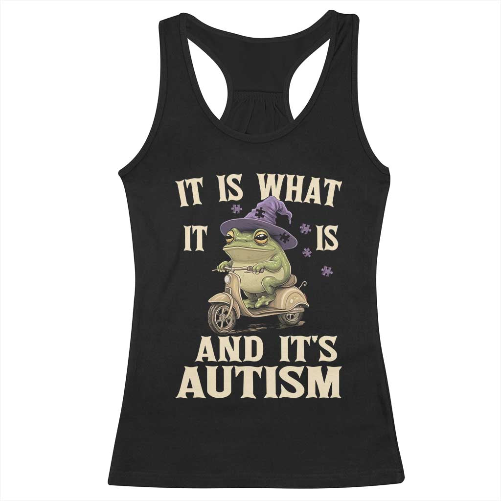 Funny It Is What It Is And It's Autism Racerback Tank Top Meme Autism Awareness Frog