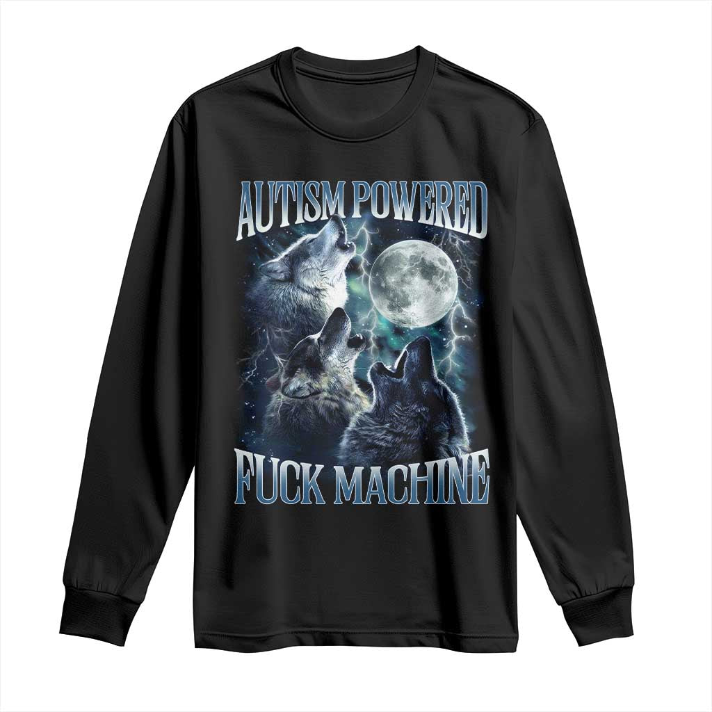 Funny Autism Powered Fuck Machine Long Sleeve Shirt Autism Quote Alpha Wolf