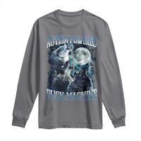 Funny Autism Powered Fuck Machine Long Sleeve Shirt Autism Quote Alpha Wolf