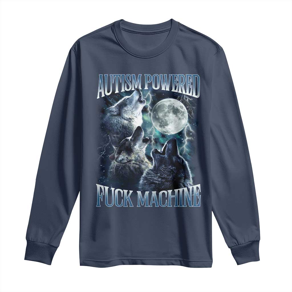 Funny Autism Powered Fuck Machine Long Sleeve Shirt Autism Quote Alpha Wolf