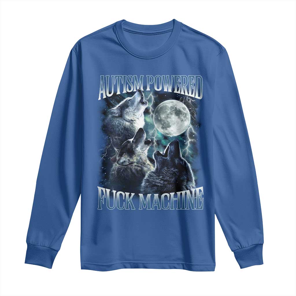 Funny Autism Powered Fuck Machine Long Sleeve Shirt Autism Quote Alpha Wolf