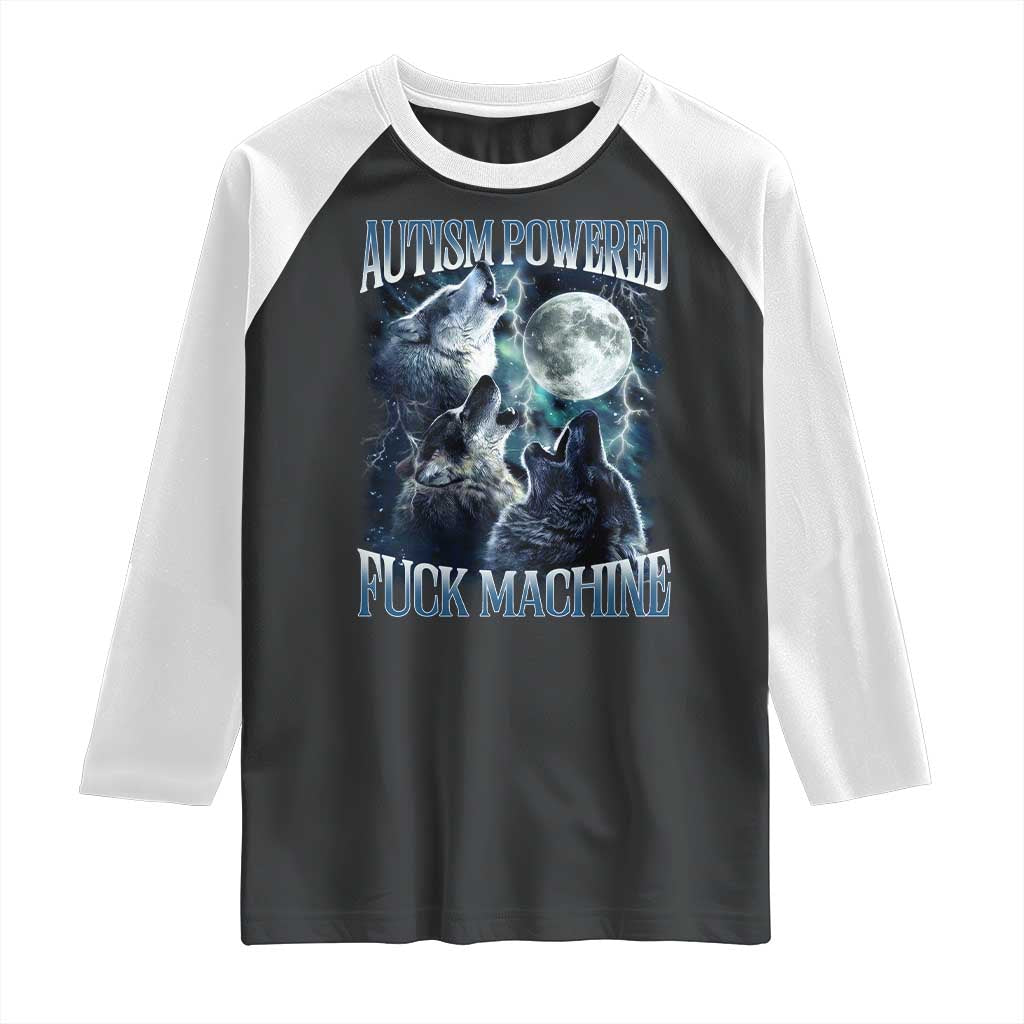 Funny Autism Powered Fuck Machine Raglan Shirt Autism Quote Alpha Wolf