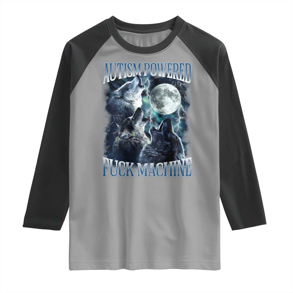 Funny Autism Powered Fuck Machine Raglan Shirt Autism Quote Alpha Wolf
