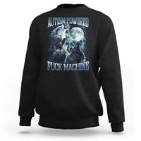Funny Autism Powered Fuck Machine Sweatshirt Autism Quote Alpha Wolf