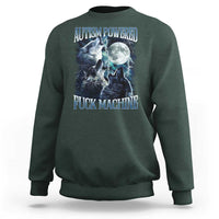 Funny Autism Powered Fuck Machine Sweatshirt Autism Quote Alpha Wolf