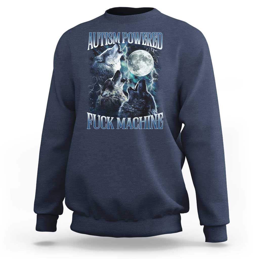 Funny Autism Powered Fuck Machine Sweatshirt Autism Quote Alpha Wolf