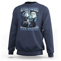 Funny Autism Powered Fuck Machine Sweatshirt Autism Quote Alpha Wolf