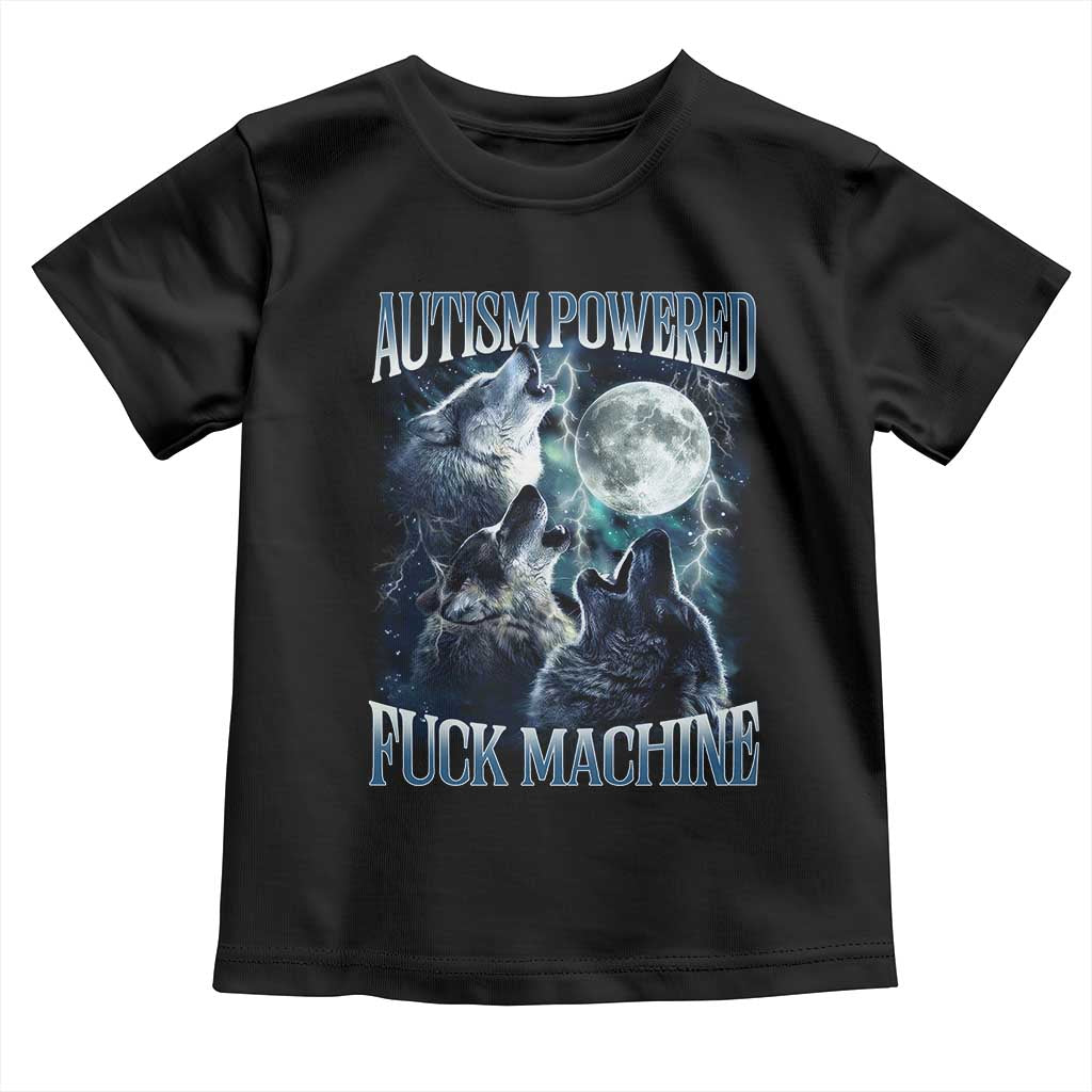 Funny Autism Powered Fuck Machine Toddler T Shirt Autism Quote Alpha Wolf