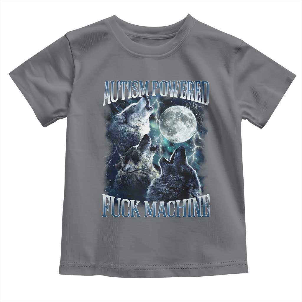 Funny Autism Powered Fuck Machine Toddler T Shirt Autism Quote Alpha Wolf