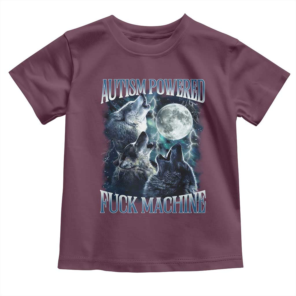 Funny Autism Powered Fuck Machine Toddler T Shirt Autism Quote Alpha Wolf
