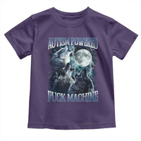 Funny Autism Powered Fuck Machine Toddler T Shirt Autism Quote Alpha Wolf