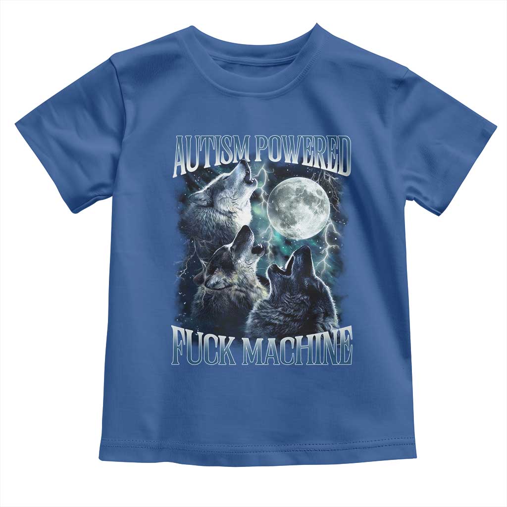 Funny Autism Powered Fuck Machine Toddler T Shirt Autism Quote Alpha Wolf