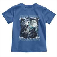 Funny Autism Powered Fuck Machine Toddler T Shirt Autism Quote Alpha Wolf