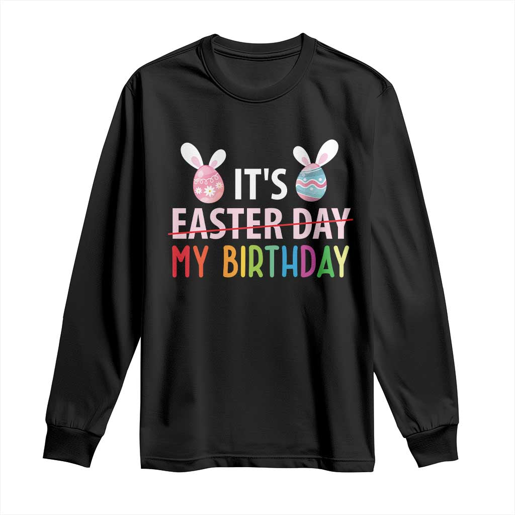 Funny It's My Birthday Easter Day Long Sleeve Shirt Rabbit Eggs
