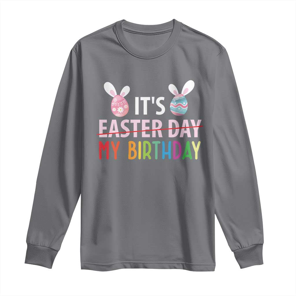 Funny It's My Birthday Easter Day Long Sleeve Shirt Rabbit Eggs