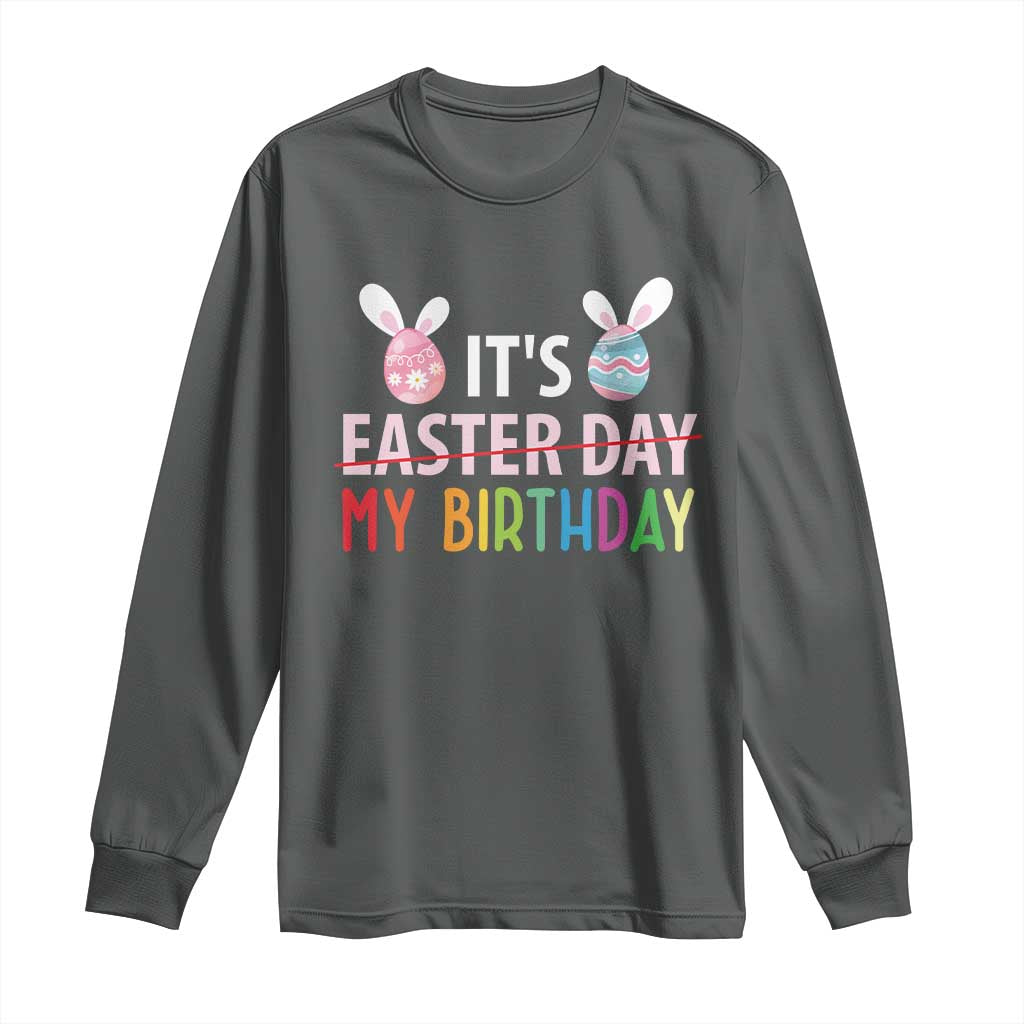 Funny It's My Birthday Easter Day Long Sleeve Shirt Rabbit Eggs