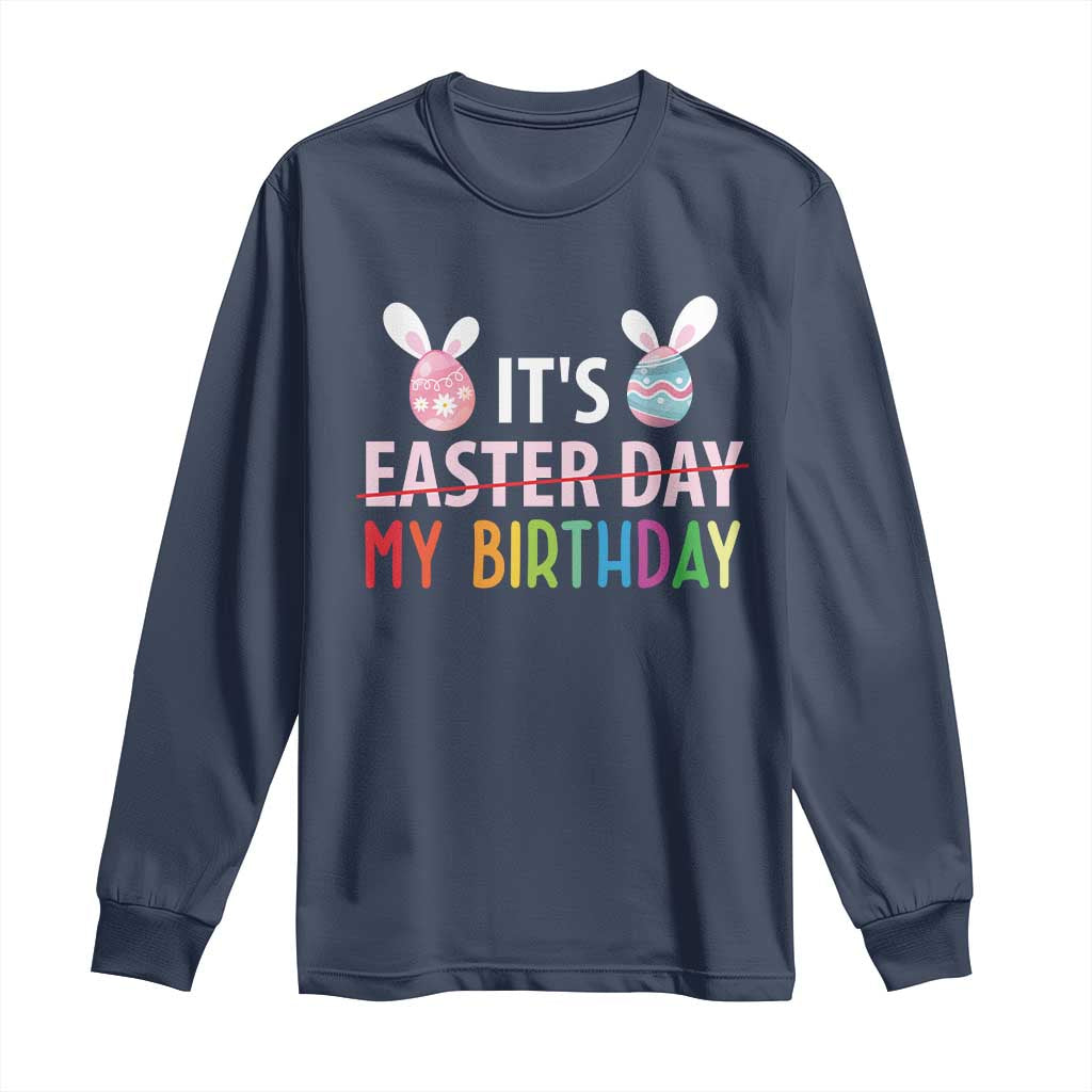 Funny It's My Birthday Easter Day Long Sleeve Shirt Rabbit Eggs