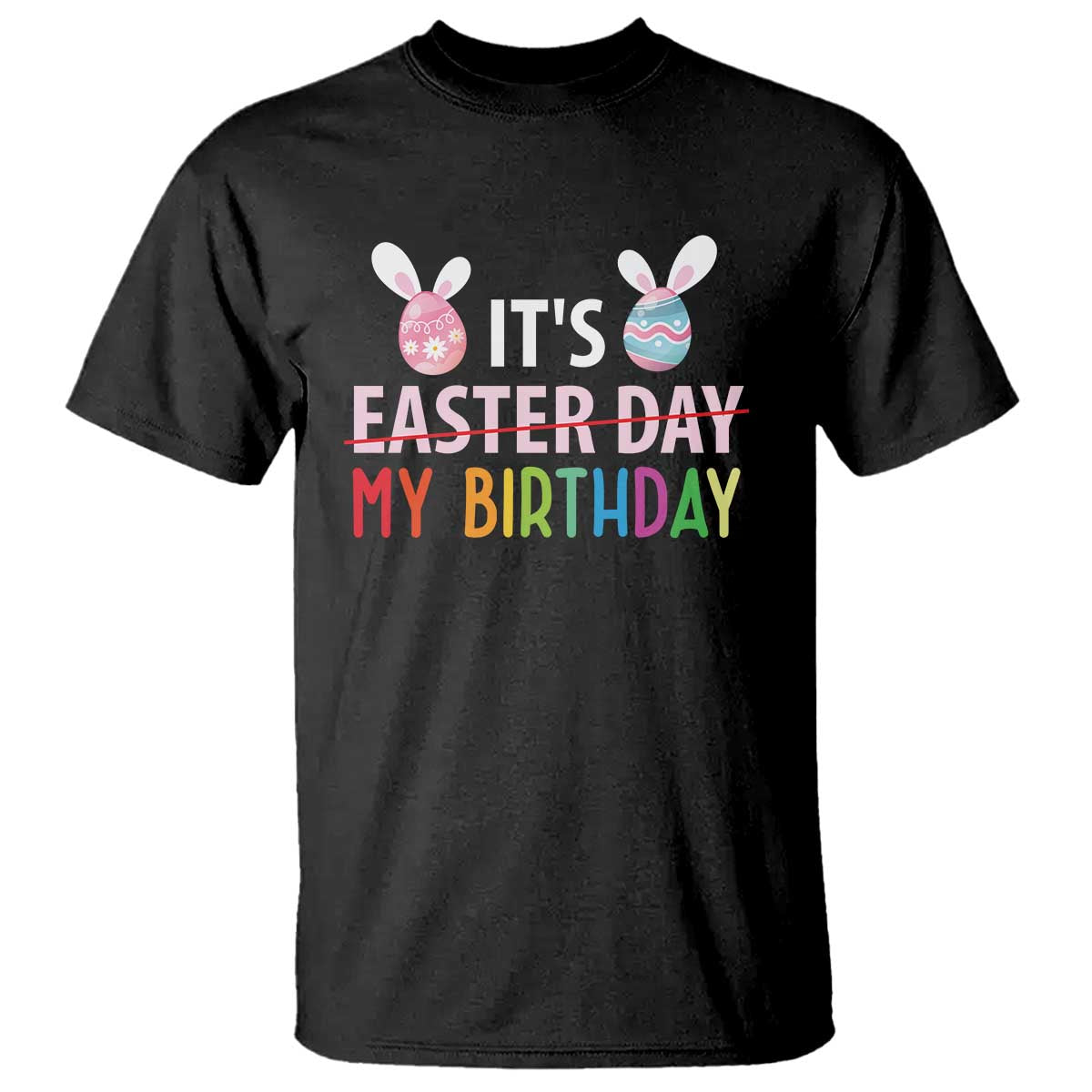 Funny It's My Birthday Easter Day T Shirt Rabbit Eggs