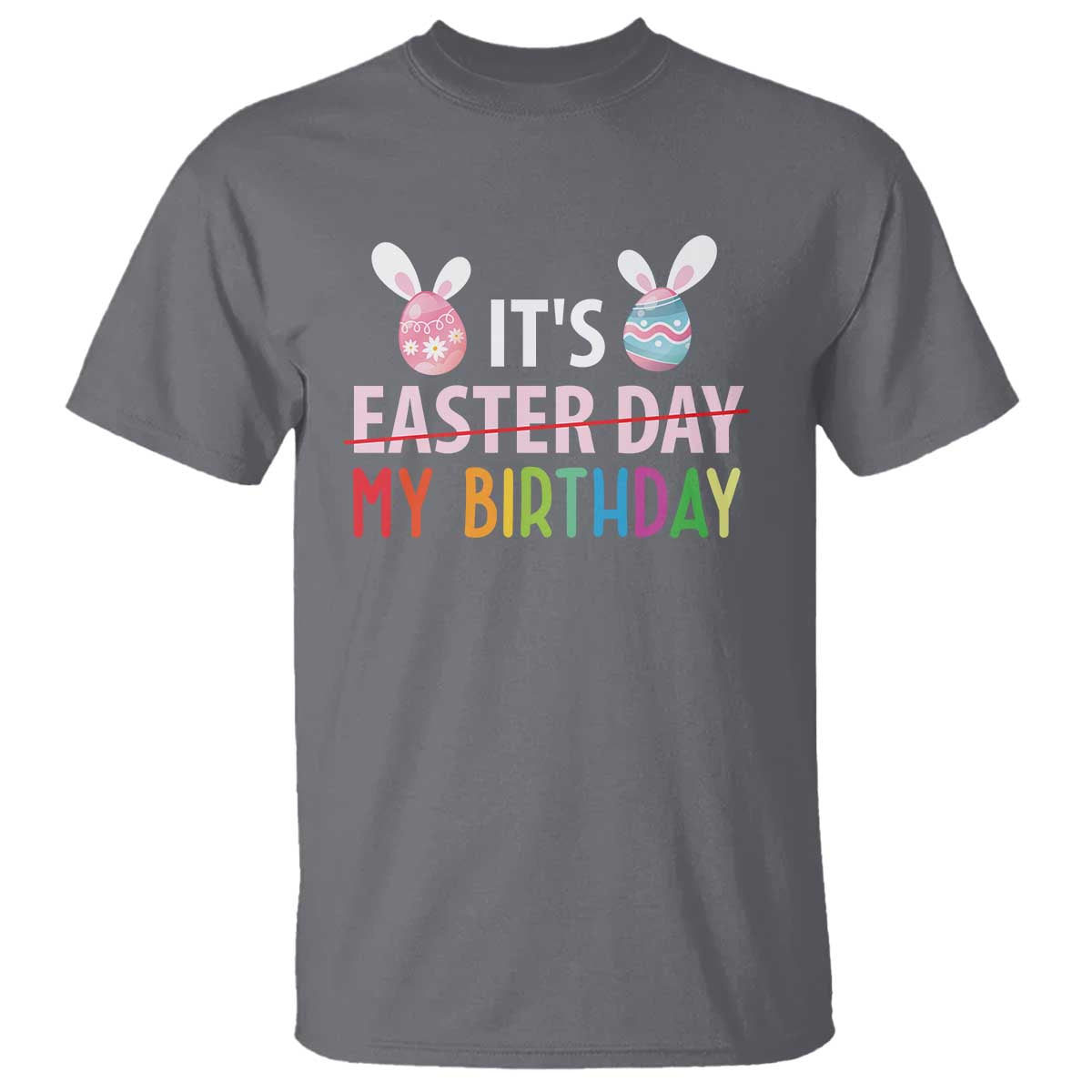 Funny It's My Birthday Easter Day T Shirt Rabbit Eggs