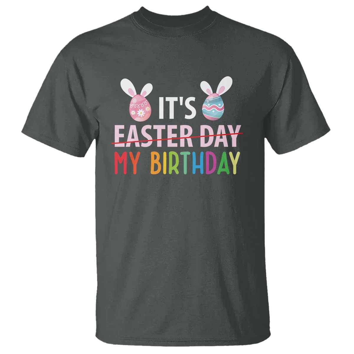 Funny It's My Birthday Easter Day T Shirt Rabbit Eggs