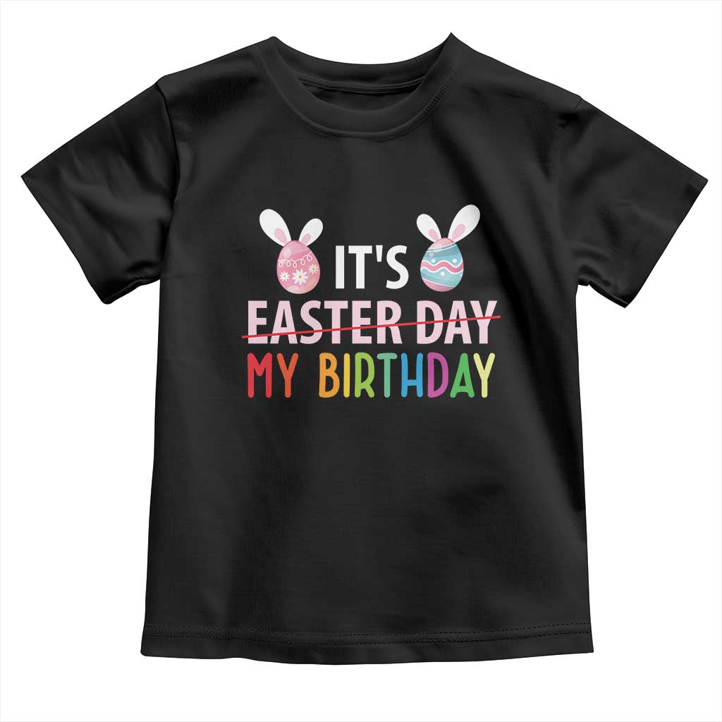 Funny It's My Birthday Easter Day Toddler T Shirt Rabbit Eggs