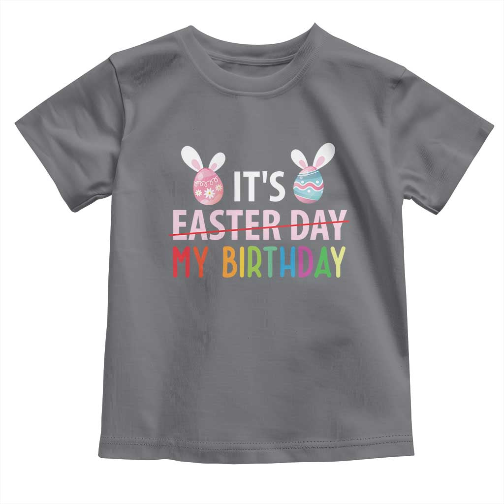Funny It's My Birthday Easter Day Toddler T Shirt Rabbit Eggs