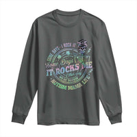 Funny Autism Mama Life Long Sleeve Shirt Some Days I Rock It Some Days It Rock Me Autism Awareness