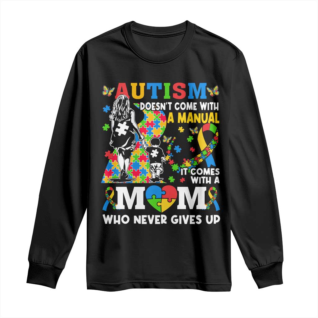 Autism Mom Long Sleeve Shirt Autism Doesn't Come With A Manual It Comes With A Mom