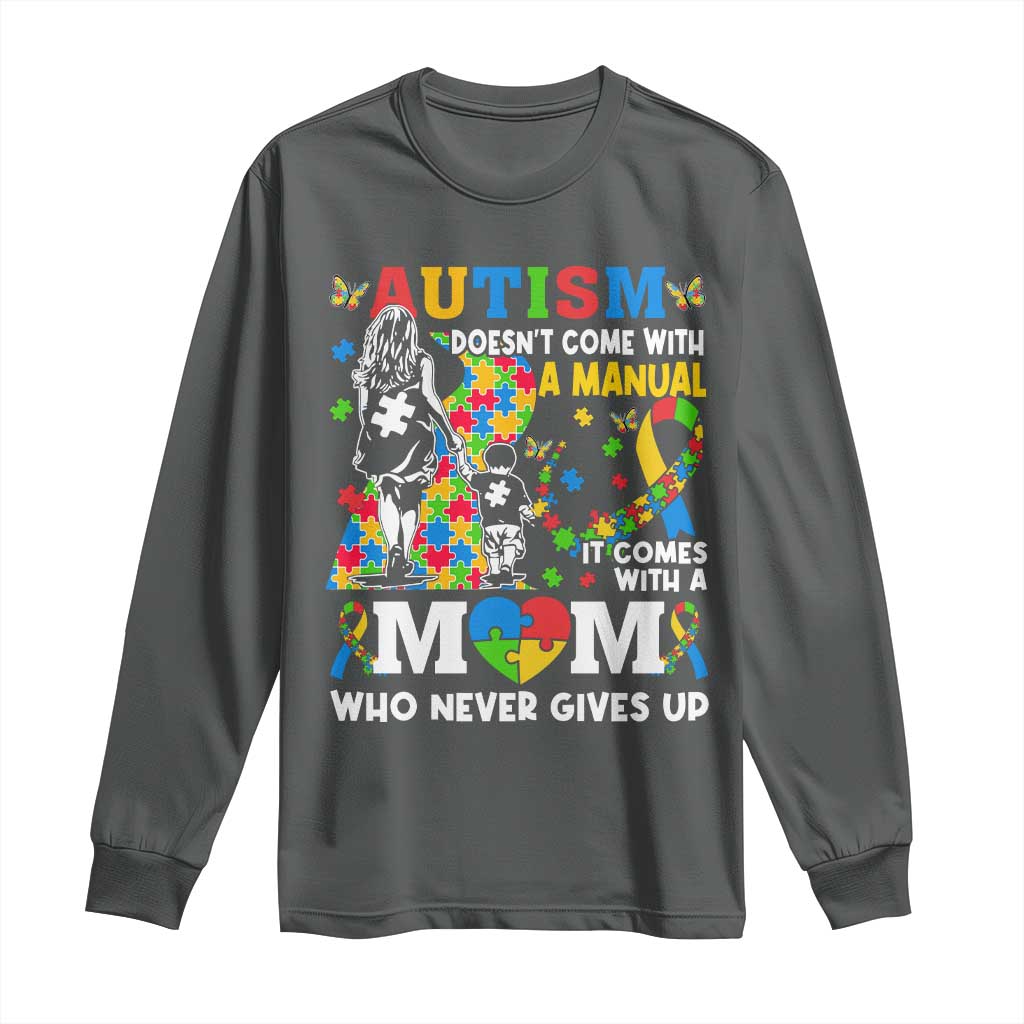 Autism Mom Long Sleeve Shirt Autism Doesn't Come With A Manual It Comes With A Mom