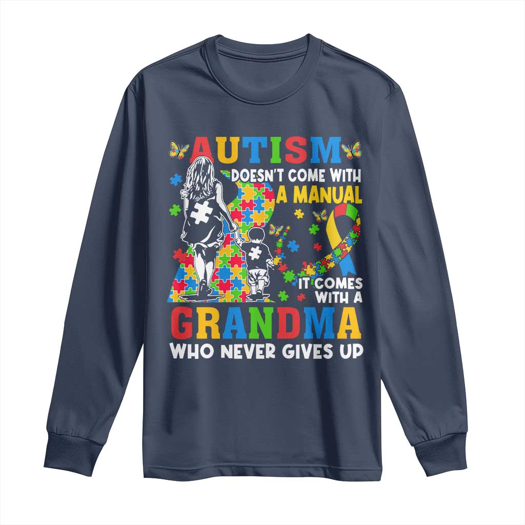 Autism Grandma Long Sleeve Shirt Autism Doesn't Come With A Manual It Comes With A Grandma