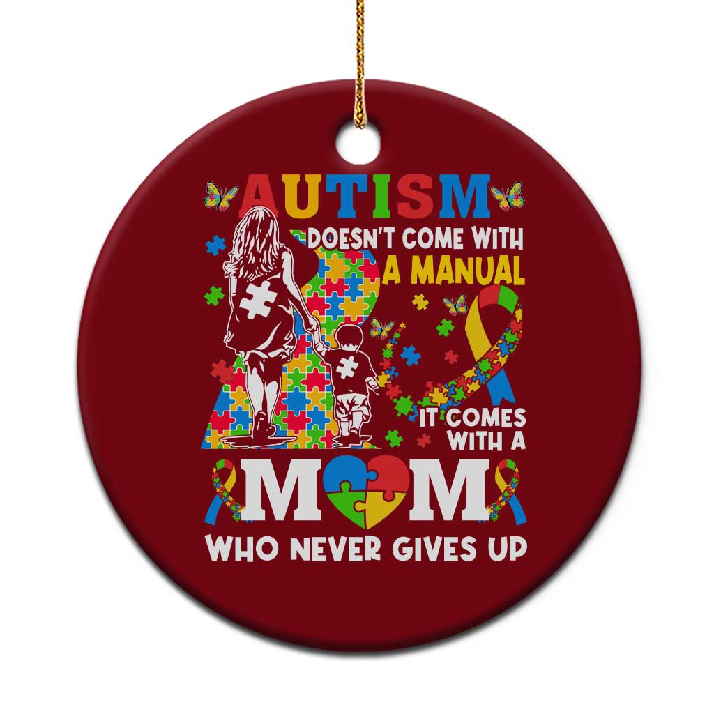 Autism Mom Ceramic Ornament Autism Doesn't Come With A Manual It Comes With A Mom
