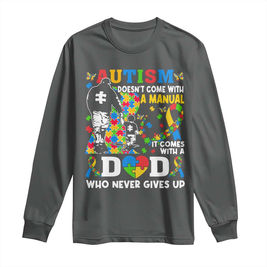 Autism Dad Long Sleeve Shirt Autism Doesn't Come With A Manual It Comes With A Dad