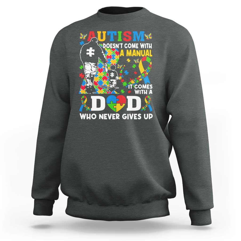 Autism Dad Sweatshirt Autism Doesn't Come With A Manual It Comes With A Dad