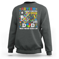 Autism Dad Sweatshirt Autism Doesn't Come With A Manual It Comes With A Dad