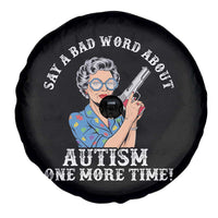 Funny Say A Bad Word About Autism One More Time Spare Tire Cover Autism Grandma