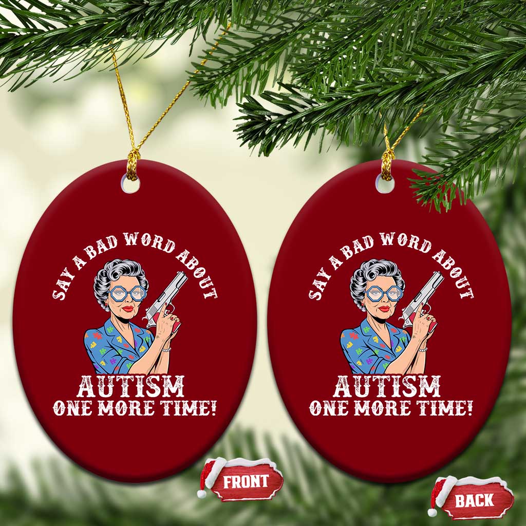 Funny Say A Bad Word About Autism One More Time Ceramic Ornament Autism Grandma