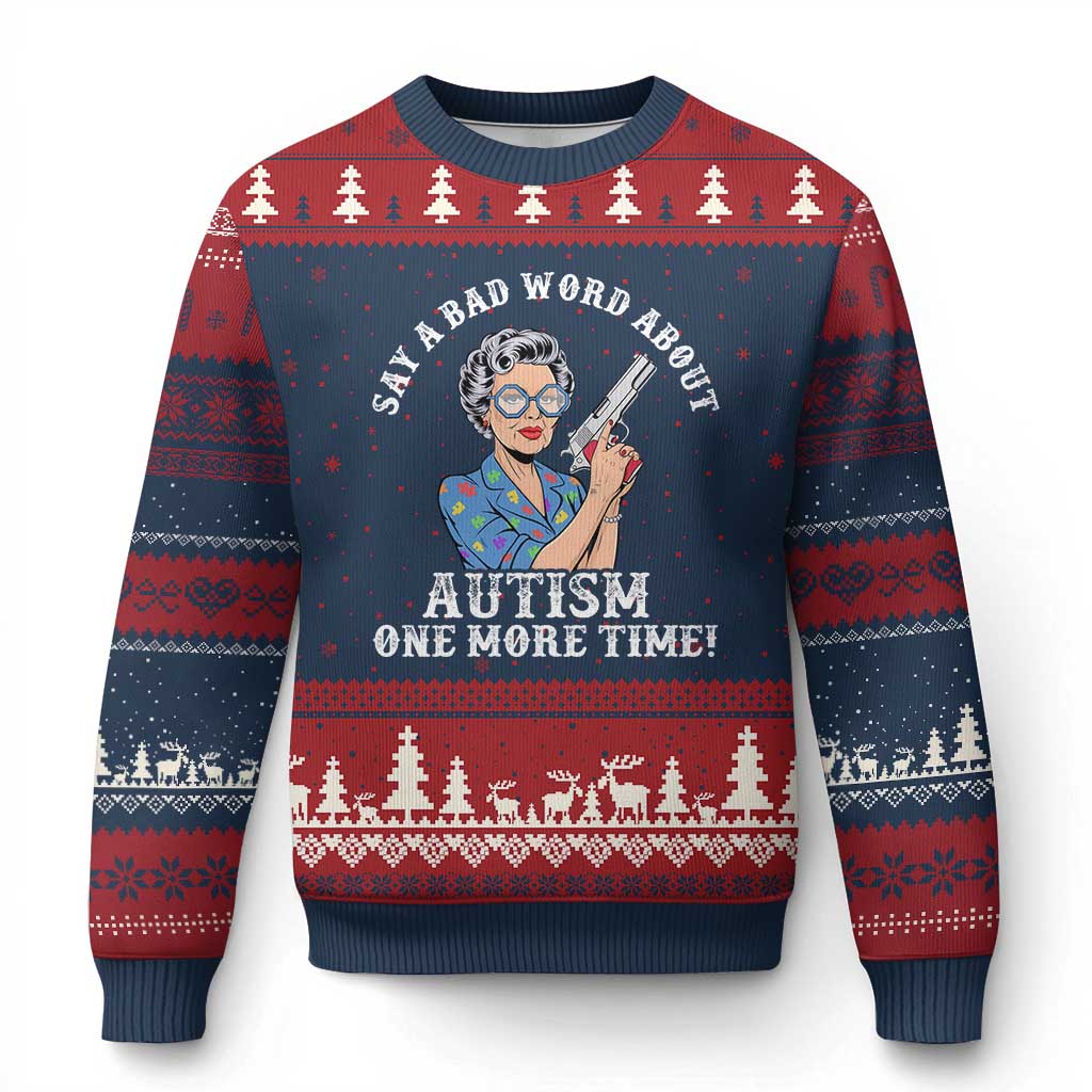 Funny Say A Bad Word About Autism One More Time Ugly Christmas Sweater Autism Grandma
