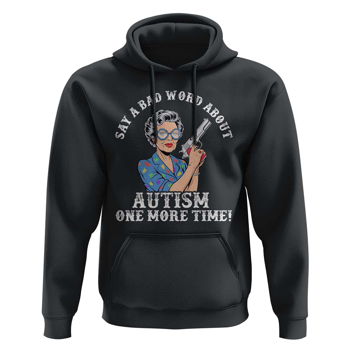 Funny Say A Bad Word About Autism One More Time Hoodie Autism Grandma