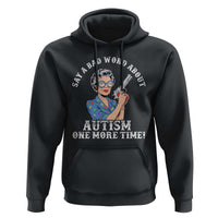 Funny Say A Bad Word About Autism One More Time Hoodie Autism Grandma