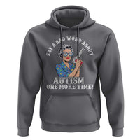 Funny Say A Bad Word About Autism One More Time Hoodie Autism Grandma