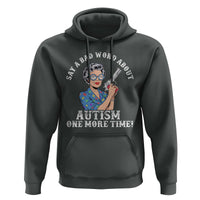 Funny Say A Bad Word About Autism One More Time Hoodie Autism Grandma