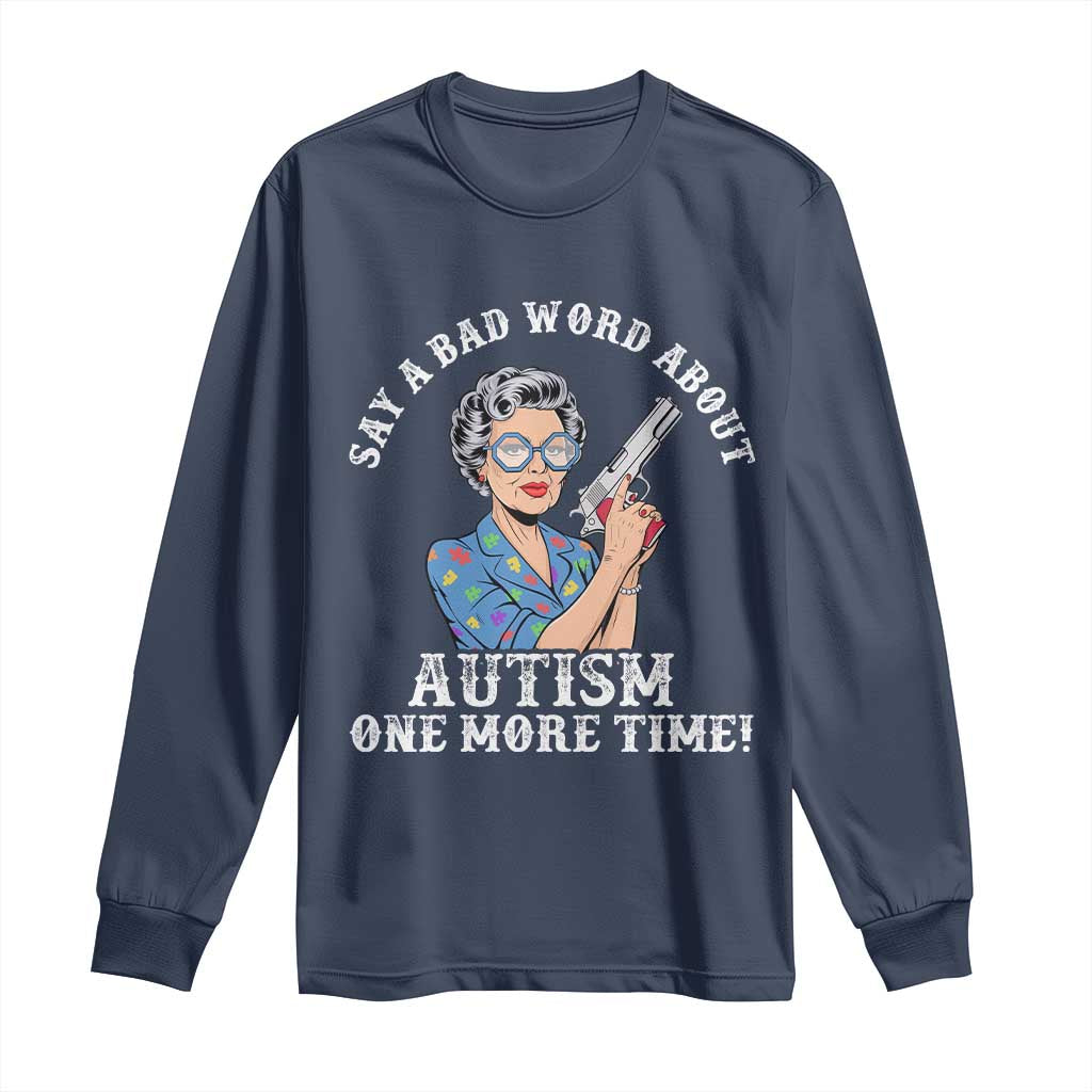 Funny Say A Bad Word About Autism One More Time Long Sleeve Shirt Autism Grandma