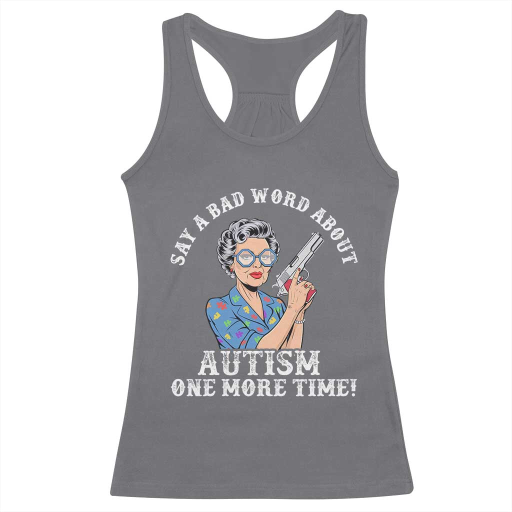 Funny Say A Bad Word About Autism One More Time Racerback Tank Top Autism Grandma