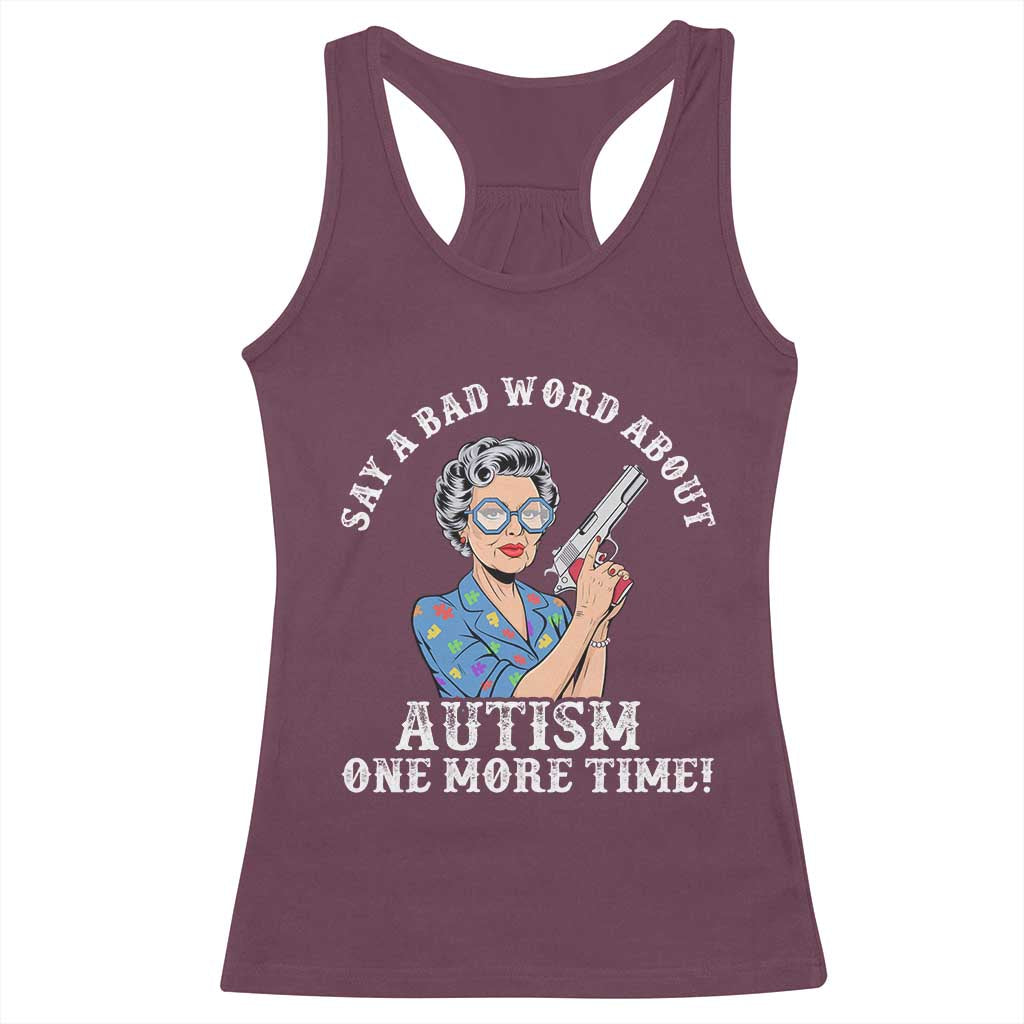 Funny Say A Bad Word About Autism One More Time Racerback Tank Top Autism Grandma