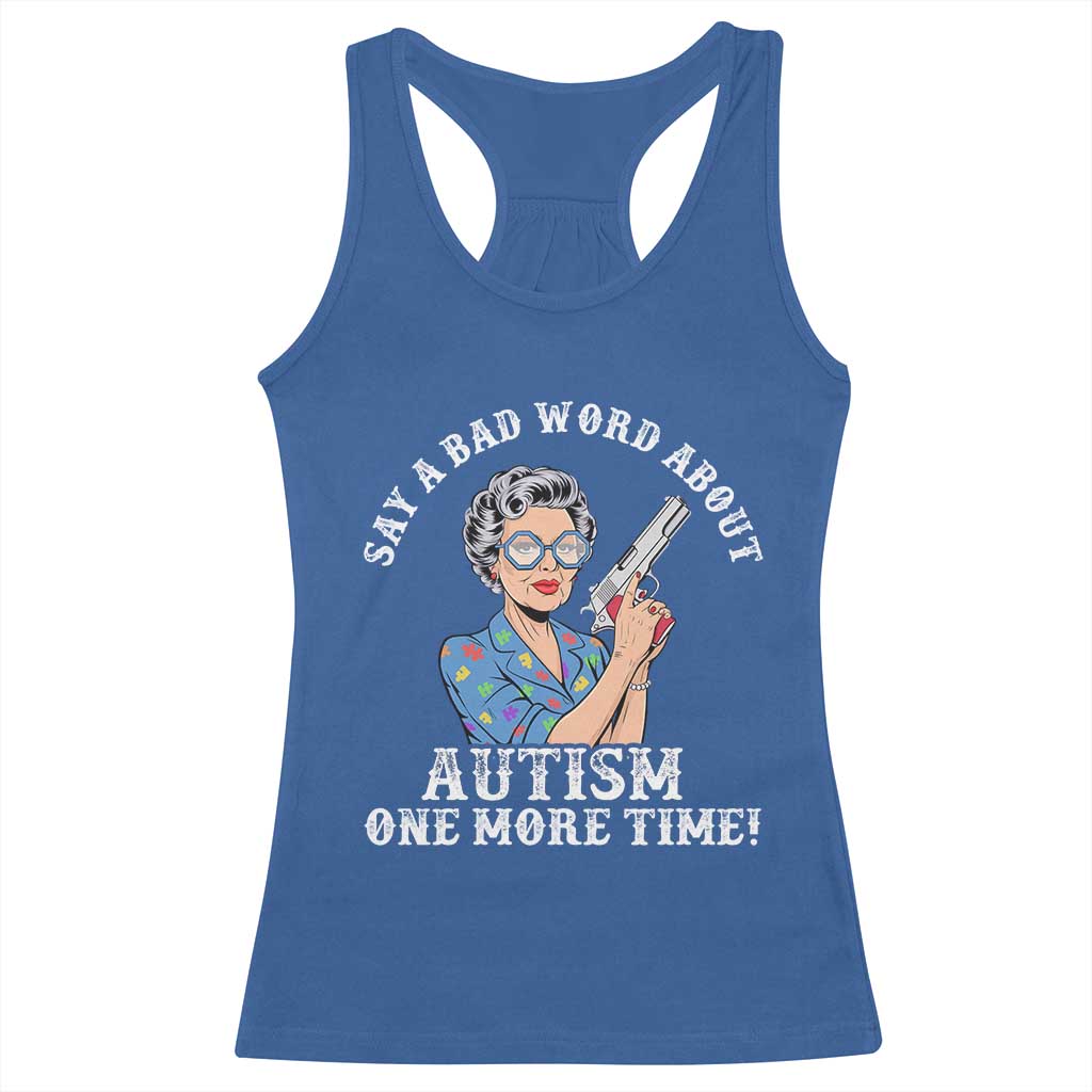 Funny Say A Bad Word About Autism One More Time Racerback Tank Top Autism Grandma