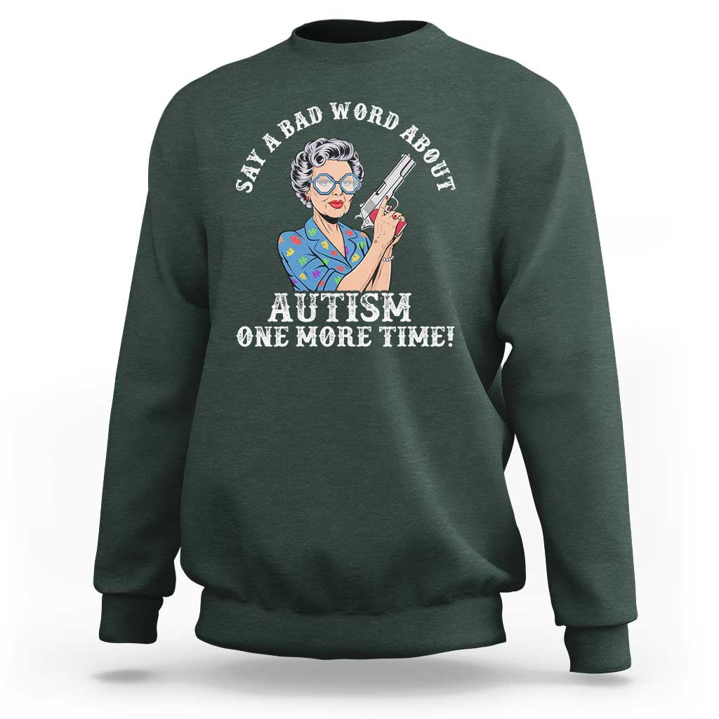 Funny Say A Bad Word About Autism One More Time Sweatshirt Autism Grandma