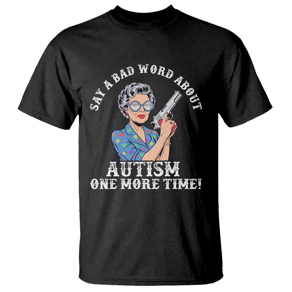 Funny Say A Bad Word About Autism One More Time T Shirt Autism Grandma