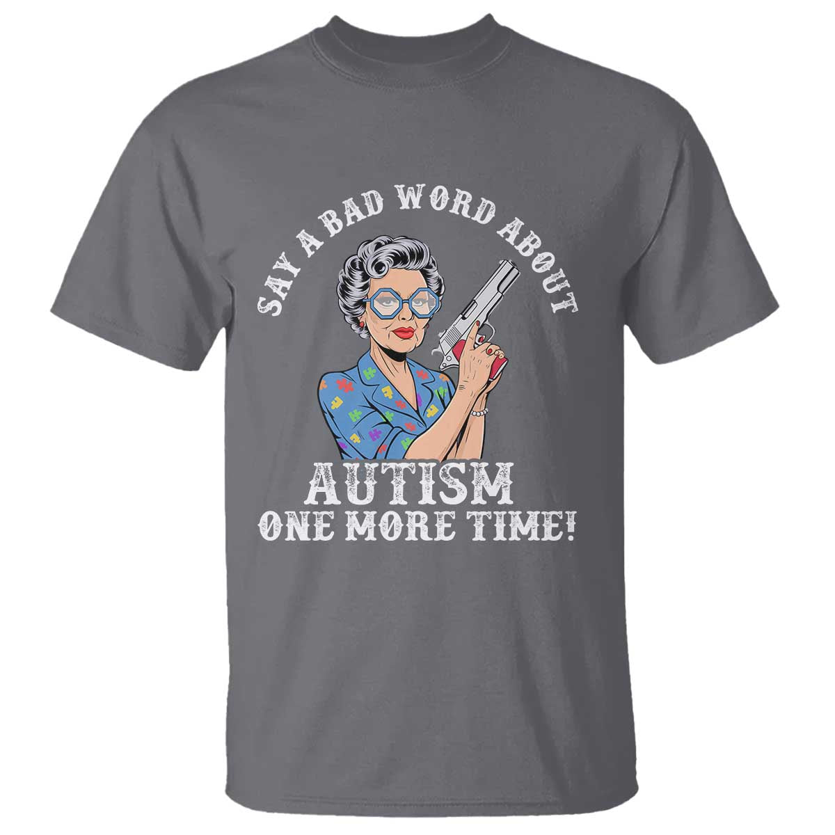 Funny Say A Bad Word About Autism One More Time T Shirt Autism Grandma