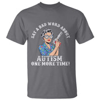 Funny Say A Bad Word About Autism One More Time T Shirt Autism Grandma
